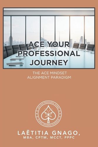 Cover image for Ace Your Professional Journey: The Ace Mindset Alignment Paradigm