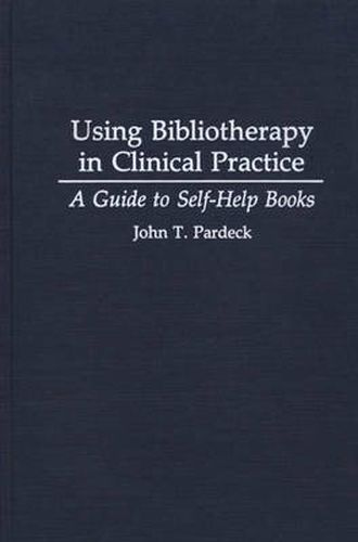 Cover image for Using Bibliotherapy in Clinical Practice: A Guide to Self-Help Books