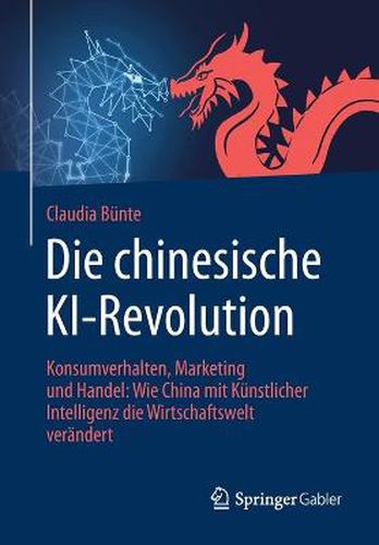 Cover image for Die Chinesische Ki-Revolution: Konsumverhalten, Marketing Und Handel: Wie China Mit Kunstlicher Intelligenz Die Wirtschaftswelt Verandert