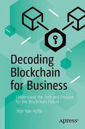 Cover image for Decoding Blockchain for Business: Understand the Tech and Prepare for the Blockchain Future