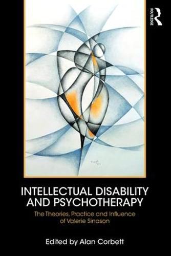 Cover image for Intellectual Disability and Psychotherapy: The Theories, Practice and Influence of Valerie Sinason