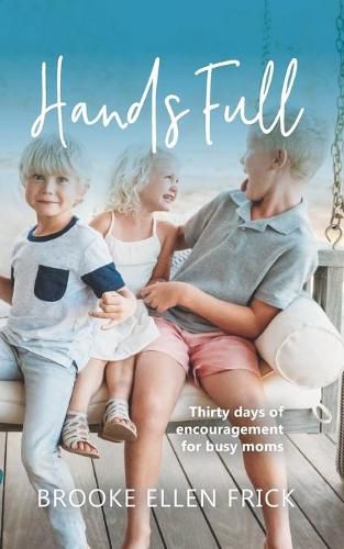 Cover image for Hands Full: Thirty days of encouragement for busy moms