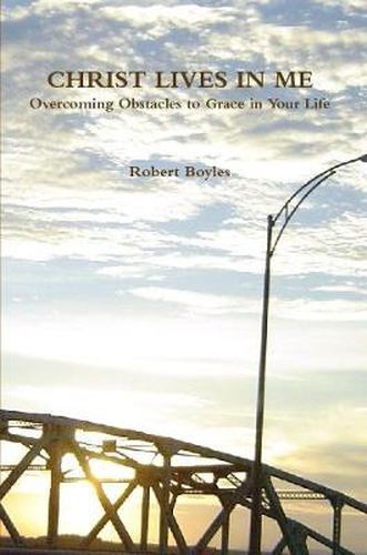 Cover image for CHRIST LIVES IN ME Overcoming Obstacles to Grace