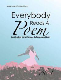 Cover image for Everybody Reads A Poem: For Healing From Cancer, Hurt or Pain