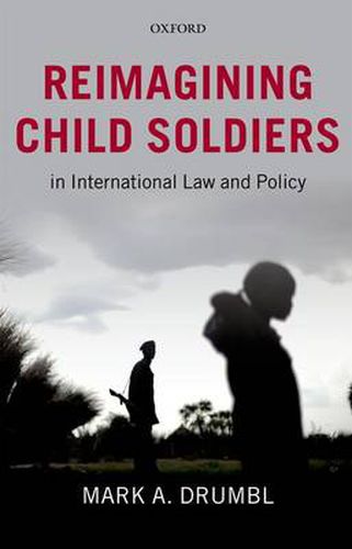 Cover image for Reimagining Child Soldiers in International Law and Policy