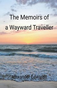 Cover image for The Memoirs of a Wayward Traveller