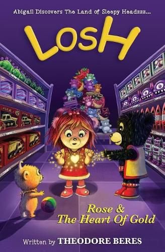 Cover image for Losh: Abigail Discovers The Land of Sleepy Headzzz - Rose & The Heart of Gold (Book Two): LOSH: Rose & The Heart of Gold