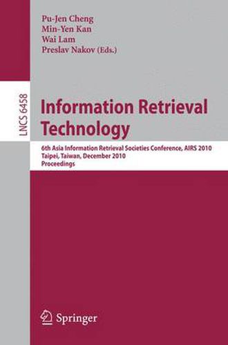 Cover image for Information Retrieval Technology: 6th Asia Information Retrieval Societies Conference, AIRS 2010, Taipei, Taiwan, December 1-3, 2010, Proceedings