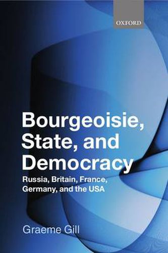 Cover image for Bourgeoisie, State and Democracy: Russia, Britain, France, Germany and the USA