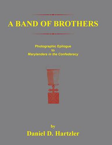 Cover image for A Band of Brothers: Photographic Epiloque to Marylanders in the Confederacy