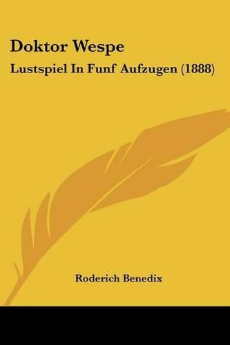 Cover image for Doktor Wespe: Lustspiel in Funf Aufzugen (1888)