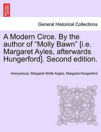 Cover image for A Modern Circe. by the Author of  Molly Bawn  [I.E. Margaret Ayles, Afterwards Hungerford]. Second Edition.