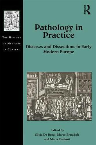 Cover image for Pathology in Practice: Diseases and Dissections in Early Modern Europe