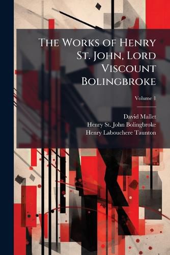 Cover image for The Works of Henry St. John, Lord Viscount Bolingbroke: In Five Volumes, Complete