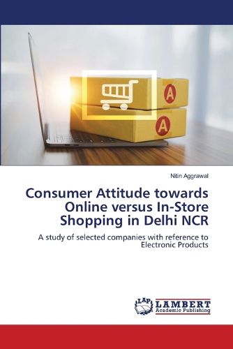 Consumer Attitude towards Online versus In-Store Shopping in Delhi NCR