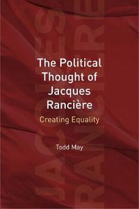 Cover image for The Political Thought of Jacques Ranciere: Creating Equality