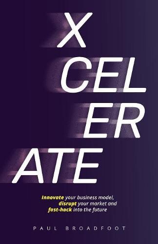 Cover image for Xcelerate: Innovate Your Business Model, Disrupt Your Market