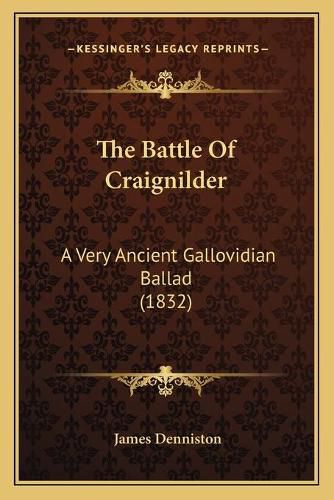 Cover image for The Battle of Craignilder: A Very Ancient Gallovidian Ballad (1832)