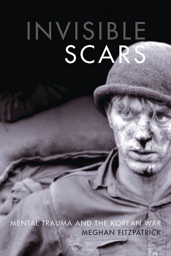 Cover image for Invisible Scars: Mental Trauma and the Korean War