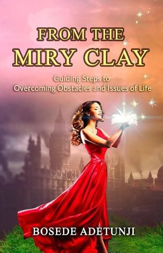 Cover image for From the Miry Clay: Guiding Steps to Overcoming Obstacles and Issues of Life