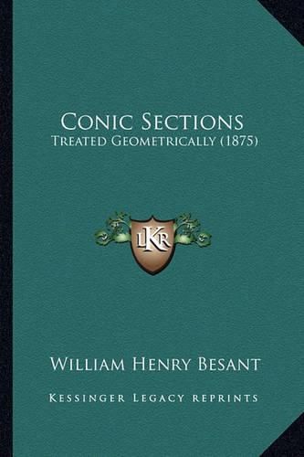 Cover image for Conic Sections: Treated Geometrically (1875)