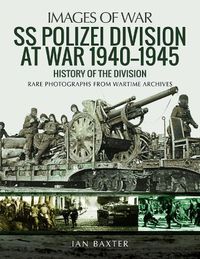 Cover image for SS Polizei Division at War 1940 - 1945: History of the Division