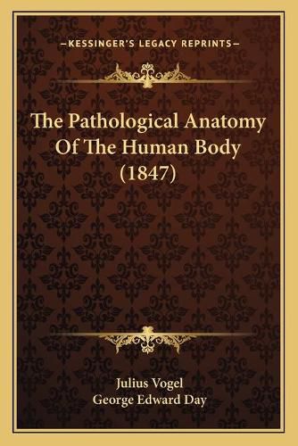 Cover image for The Pathological Anatomy of the Human Body (1847)