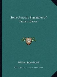 Cover image for Some Acrostic Signatures of Francis Bacon
