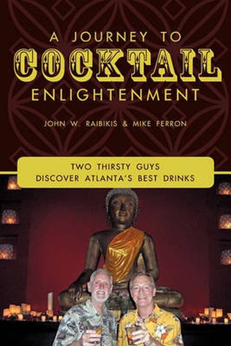 Cover image for A Journey To Cocktail Enlightenment: Two Thirsty Guys Discover Atlanta's Best Drinks