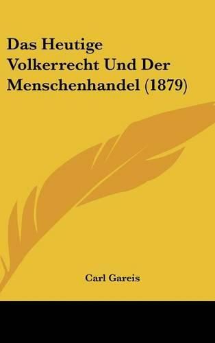 Das Heutige Volkerrecht Und Der Menschenhandel (1879)