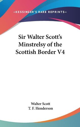 Cover image for Sir Walter Scott's Minstrelsy of the Scottish Border V4