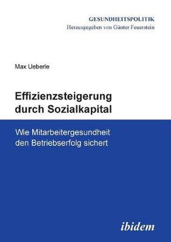 Cover image for Effizienzsteigerung durch Sozialkapital. Wie Mitarbeitergesundheit den Betriebserfolg sichert