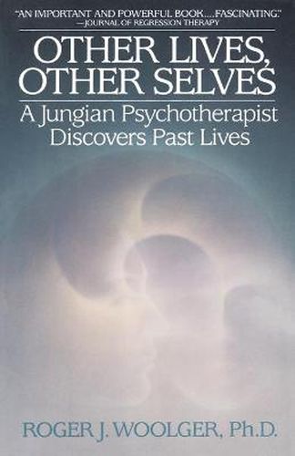 Cover image for Other Lives, Other Selves: A Jungian Psychotherapist Discovers Past Lives