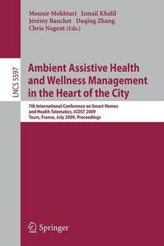 Cover image for Ambient Assistive Health and Wellness Management in the Heart of the City: 7th International Conference on Smart Homes and Health Telematics, ICOST 2009, Tours, France, July 1-3, 2009, Proceedings