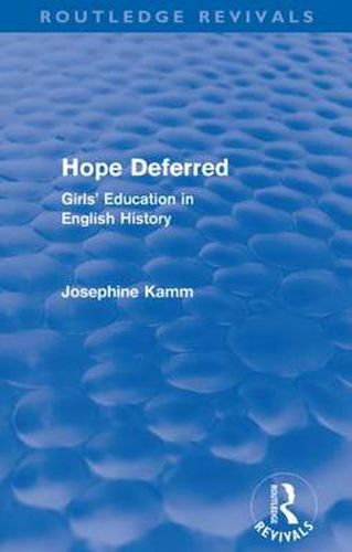 Cover image for Hope Deferred (Routledge Revivals): Girls' Education in English History