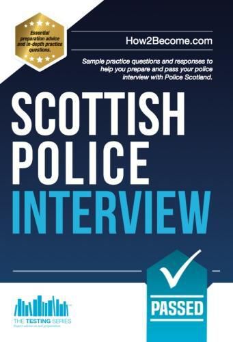 Cover image for Scottish Police Interview: Sample practice questions and responses to help you prepare and pass your police interview with Police Scotland