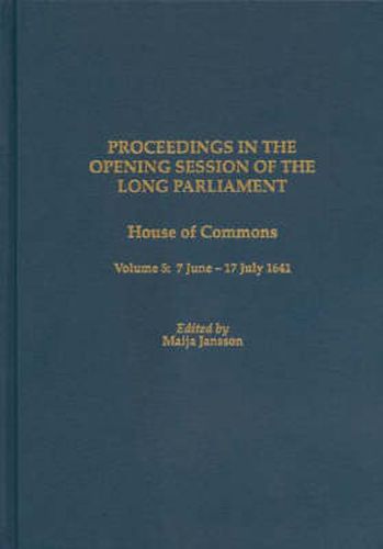 Cover image for Proceedings in the Opening Session of the Long Parliament: House of Commons Volume 5: 7 June 1641 - 17 July 1641