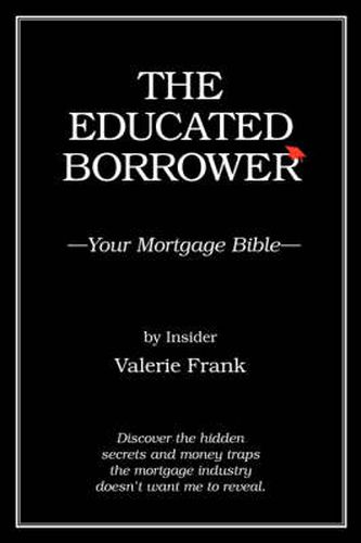 Cover image for The Educated Borrower: Your Mortgage Bible