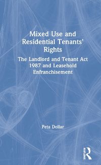 Cover image for Mixed Use and Residential Tenants' Rights: The Landlord and Tenant Act 1987 and Leasehold Enfranchisement