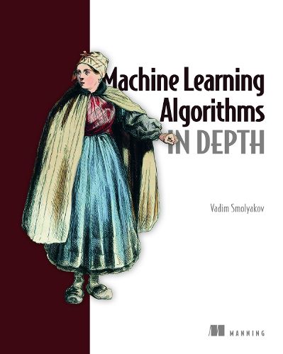 Cover image for Machine Learning Algorithms in Depth