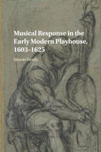 Cover image for Musical Response in the Early Modern Playhouse, 1603-1625