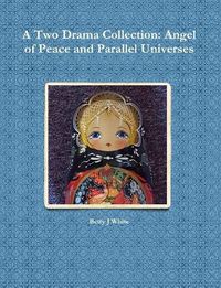 Cover image for A Two Drama Collection: Angel of Peace and Parallel Universes