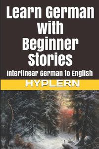 Cover image for Learn German with Beginner Stories: Interlinear German to English