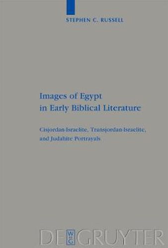 Cover image for Images of Egypt in Early Biblical Literature: Cisjordan-Israelite, Transjordan-Israelite, and Judahite Portrayals