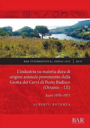 Cover image for L' industria su materia dura di origine animale proveniente dalla Grotta dei Cervi di Porto Badisco (Otranto - LE): Scavi 1970-1971