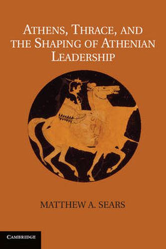 Cover image for Athens, Thrace, and the Shaping of Athenian Leadership