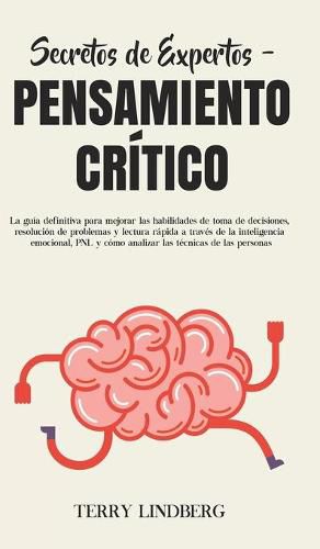 Cover image for Secretos de Expertos - Pensamiento Critico: La guia definitiva para mejorar las habilidades de toma de decisiones, resolucion de problemas y lectura rapida a traves de la inteligencia emocional, PNL y como analizar las tecnicas de las personas!