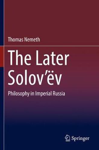 Cover image for The Later Solov'ev: Philosophy in Imperial Russia