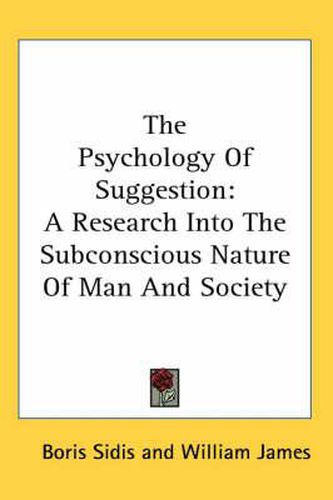 Cover image for The Psychology of Suggestion: A Research Into the Subconscious Nature of Man and Society