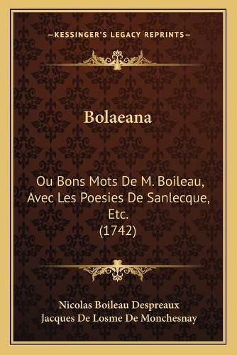 Bolaeana: Ou Bons Mots de M. Boileau, Avec Les Poesies de Sanlecque, Etc. (1742)